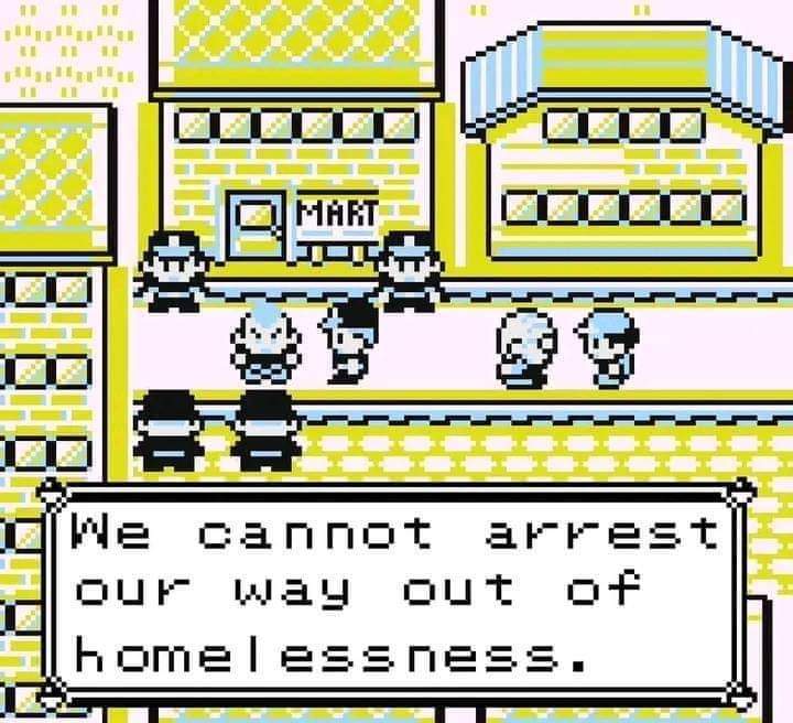 we cannot arrest our way out of homelessness. 
